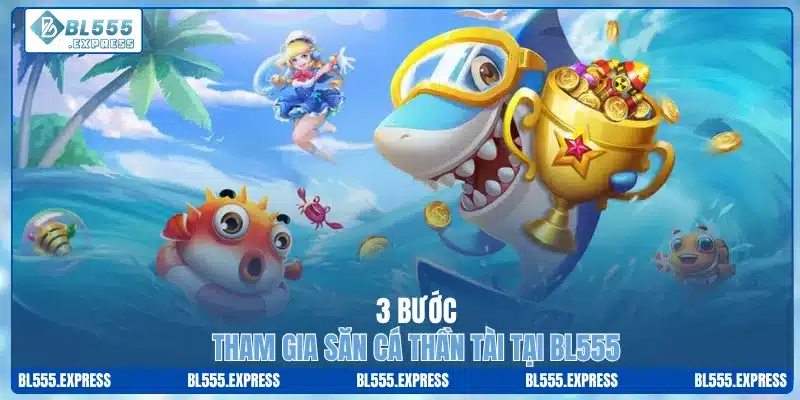 3 bước tham gia săn cá thần tài tại BL555