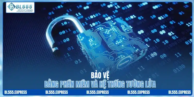 Bảo vệ bằng phần mềm và hệ thống tường lửa