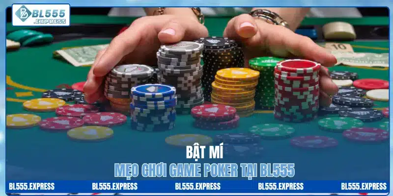 Bật mí mẹo chơi game poker tại BL555