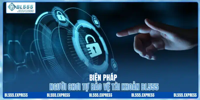 Biện pháp người chơi tự bảo vệ tài khoản BL555