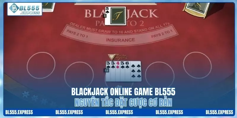 Blackjack Online Game BL555 - Nguyên Tắc Đặt Cược Cơ Bản