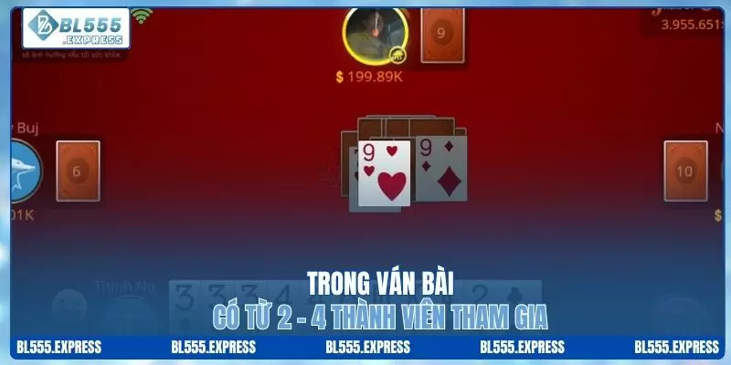 Có từ 2 - 4 thành viên tham gia trong một ván bài