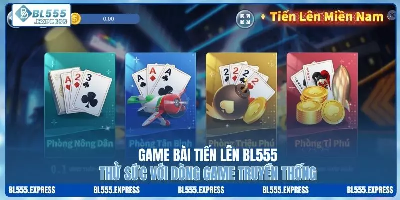 Game Bài Tiến Lên BL555 - Thử Sức Với Dòng Game Truyền Thống