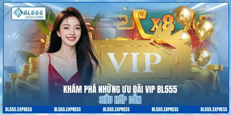 Lưu ý khi tham gia các chương trình ưu đãi VIP BL555