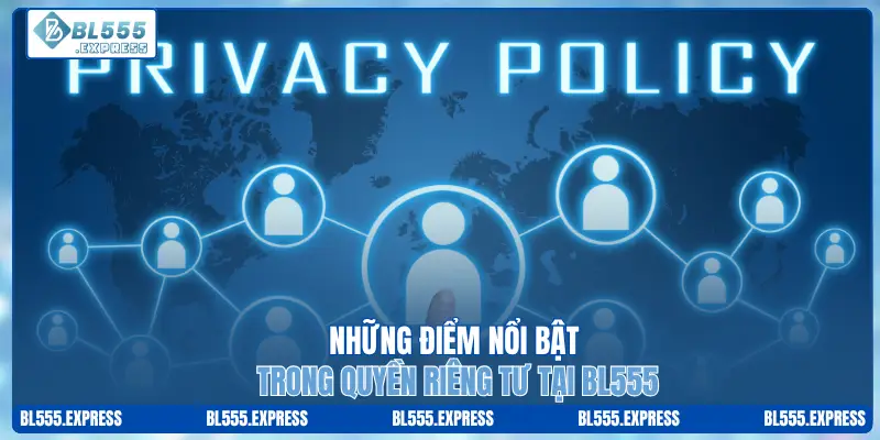 Những điểm nổi bật trong quyền riêng tư tại BL555