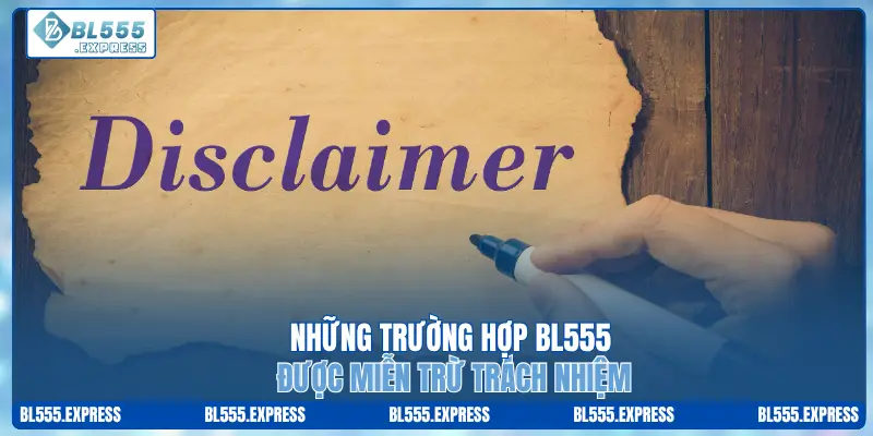 Những trường hợp BL555 được miễn trừ trách nhiệm