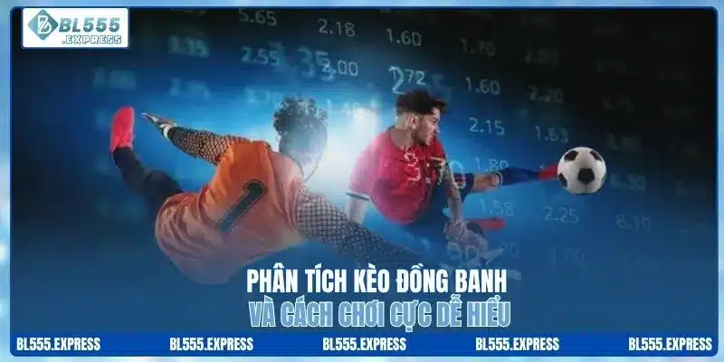 Phân tích kèo đồng banh và cách chơi