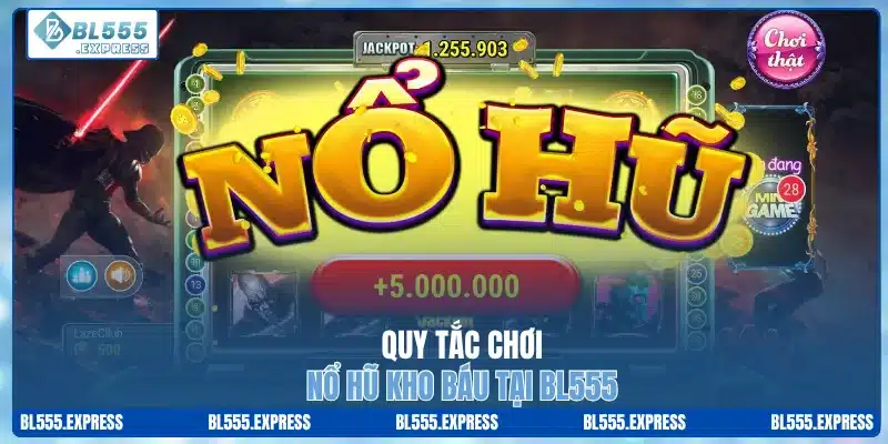 Quy tắc chơi nổ hũ kho báu tại BL555