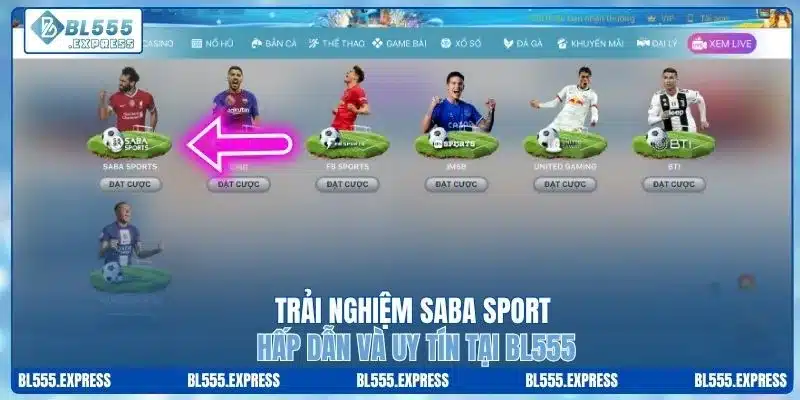 Trải Nghiệm Saba Sport Hấp Dẫn Và Uy Tín Tại BL555