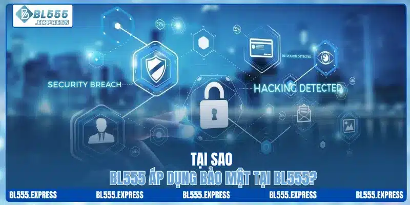 Tại sao áp dụng bảo mật tại BL555?