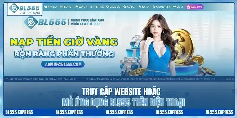 Truy cập website hoặc mở ứng dụng BL555 trên điện thoại