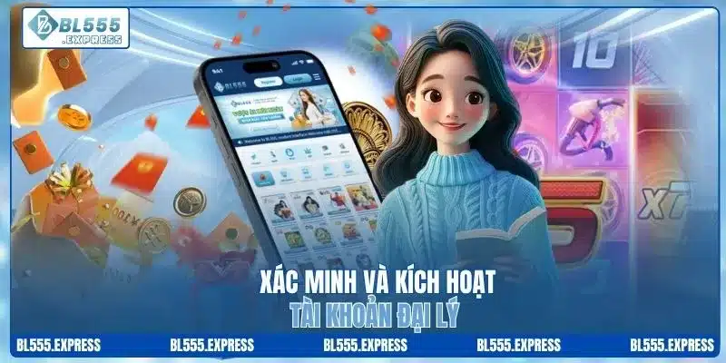 Xác minh và kích hoạt tài khoản đại lý